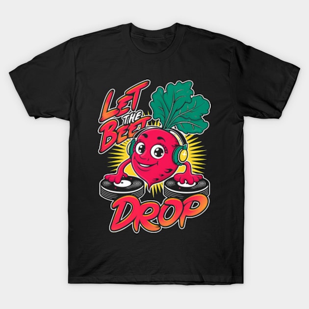 Let the Beet drop T-Shirt by Neon Galaxia